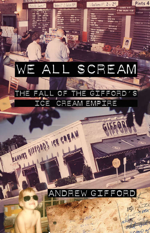 Book cover of We All Scream: The Fall of the Gifford's Ice Cream Empire