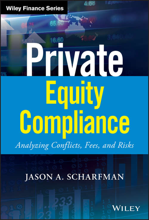 Private Equity Compliance: Analyzing Conflicts, Fees, and Risks (Wiley Finance)