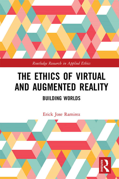 Book cover of The Ethics of Virtual and Augmented Reality: Building Worlds (Routledge Research in Applied Ethics)