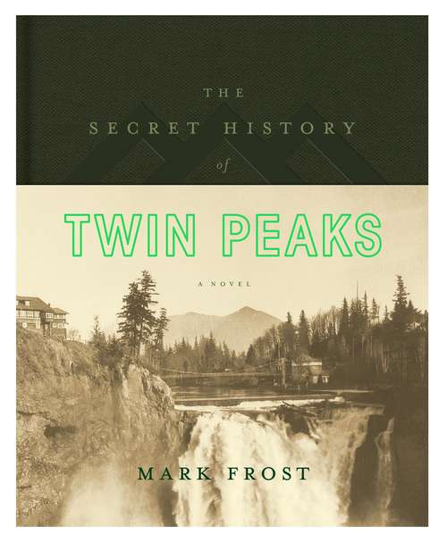 Book cover of The Secret History of Twin Peaks: A Novel (Twin Peaks Ser.)