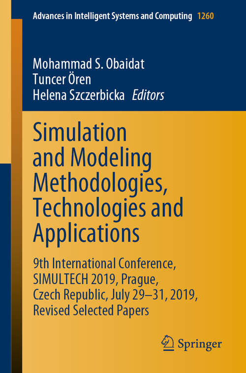 Simulation and Modeling Methodologies, Technologies and Applications: 9th International Conference, SIMULTECH 2019 Prague, Czech Republic, July 29-31, 2019, Revised Selected Papers (Advances in Intelligent Systems and Computing #1260)