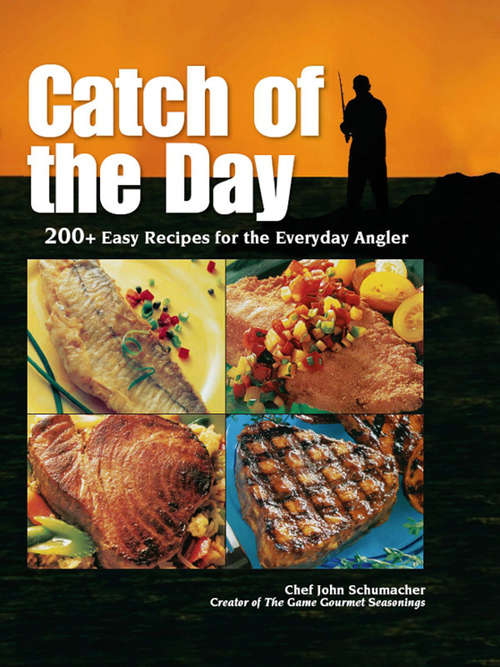 Book cover of Catch of the Day: 200+ Easy Recipes for the Everyday Angler