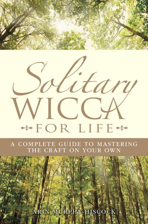 Book cover of Solitary Wicca For Life: Complete Guide to Mastering the Craft on Your Own