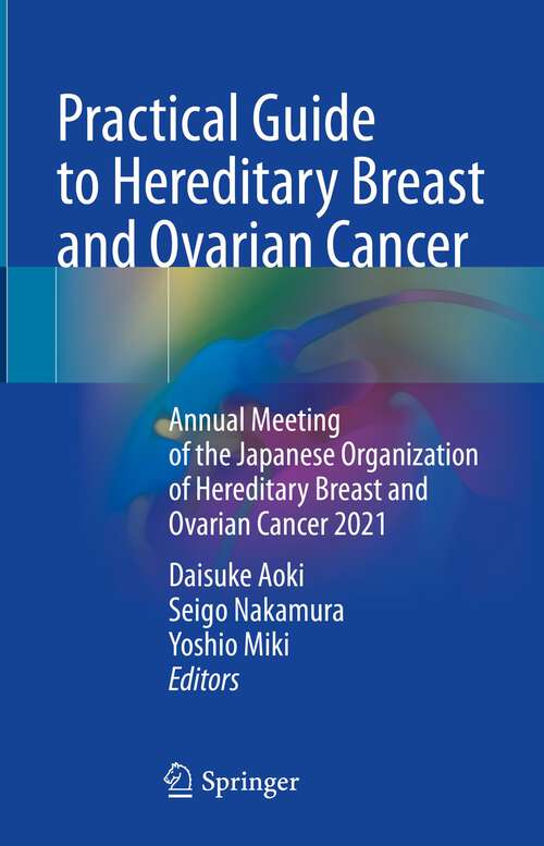 Book cover of Practical Guide to Hereditary Breast and Ovarian Cancer: Annual Meeting of the Japanese Organization of Hereditary Breast and Ovarian Cancer 2021 (1st ed. 2023)