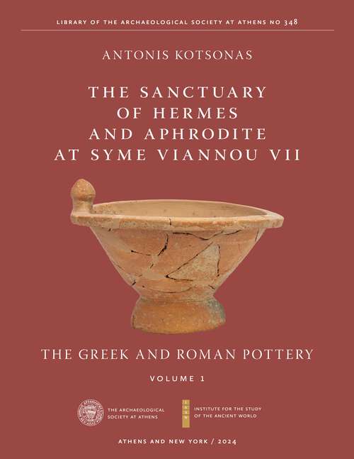 Book cover of Sanctuary of Hermes and Aphrodite at Syme Viannou VII, Part 1, The: The Greek and Roman Pottery (ISAW Monographs)