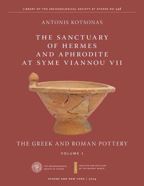 Book cover of The Sanctuary of Hermes and Aphrodite at Syme Viannou VII, Vol. 1: The Greek and Roman Pottery (ISAW Monographs)