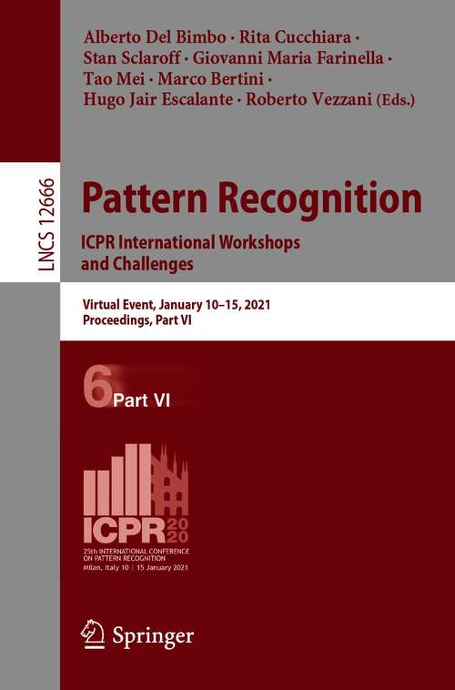 Pattern Recognition. ICPR International Workshops and Challenges: Virtual Event, January 10–15, 2021, Proceedings, Part VI (Lecture Notes in Computer Science #12666)
