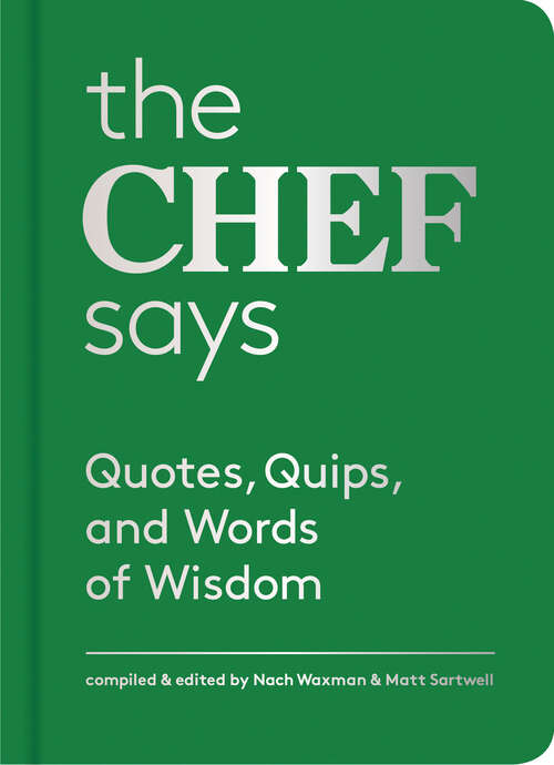 Book cover of The Chef Says: Quotes, Quips, and Words of Wisdom (Quotes, Quips, And Words Of Wisdom Ser.)