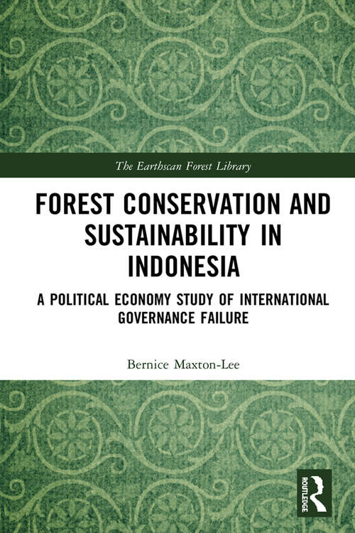 Book cover of Forest Conservation and Sustainability in Indonesia: A Political Economy Study of International Governance Failure (The Earthscan Forest Library)