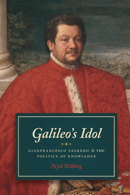 Book cover of Galileo's Idol: Gianfrancesco Sagredo and the Politics of Knowledge
