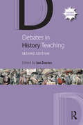 Debates in History Teaching (Debates in Subject Teaching)