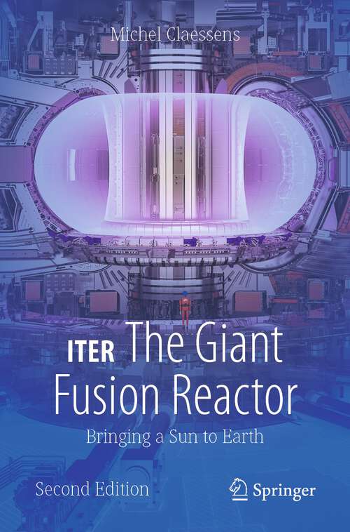 Book cover of ITER: The Giant Fusion Reactor: Bringing a Sun to Earth (2nd ed. 2023) (Copernicus Books)