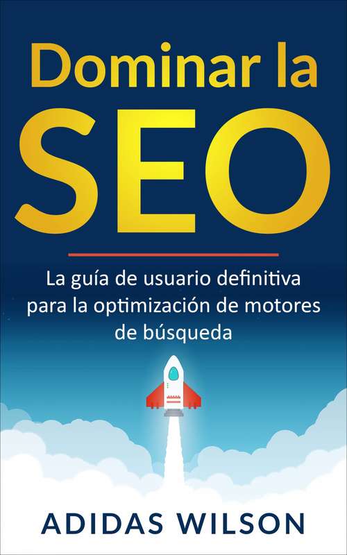 Book cover of Dominar la SEO: La guía de usuario definitiva para la optimización de motores de búsqueda