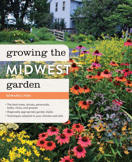 Book cover of Growing the Midwest Garden: Regional Ornamental Gardening (Regional Ornamental Gardening Series)