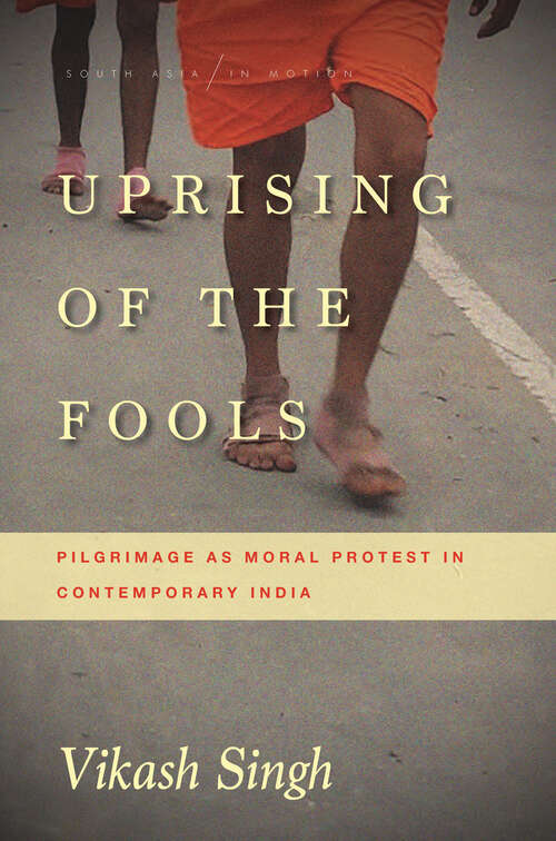 Book cover of Uprising of the Fools: Pilgrimage as Moral Protest in Contemporary India
