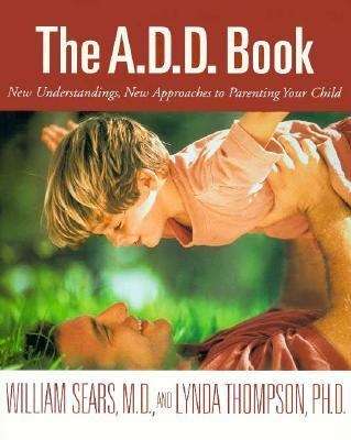 Book cover of The A. D. D. Book: New Understandings, New Approaches to Parenting Your Child