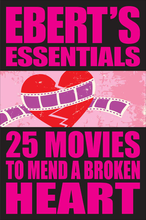 Book cover of 25 Movies to Mend a Broken Heart: Ebert's Essentials (Ebert's Essentials Ser.)