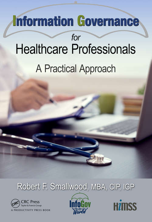Book cover of Information Governance for Healthcare Professionals: A Practical Approach (HIMSS Book Series)