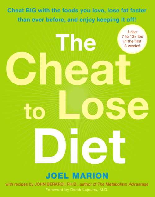 Book cover of The Cheat to Lose Diet: Cheat Big with the Foods You Love, Lose Fat Faster Than Ever Before, and Enjoy Keeping It Off!