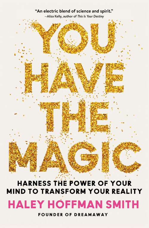 Book cover of You Have the Magic: Harness the Power of Your Mind to Transform Your Reality