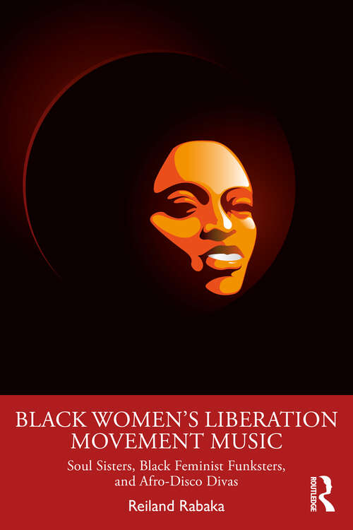 Book cover of Black Women's Liberation Movement Music: Soul Sisters, Black Feminist Funksters, and Afro-Disco Divas