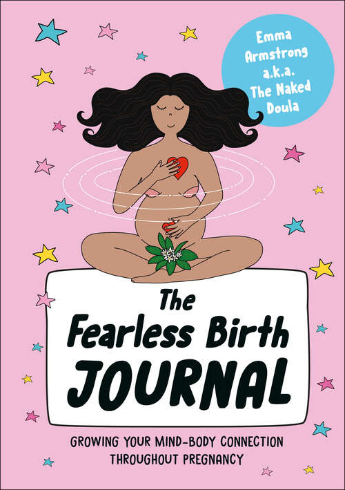 Book cover of The Fearless Birth Journal: Growing Your Mind-Body Connection Throughout Pregnancy
