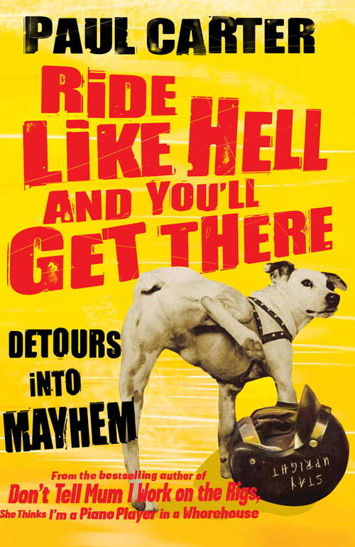 Book cover of Ride Like Hell and You'll Get There: Detours into mayhem
