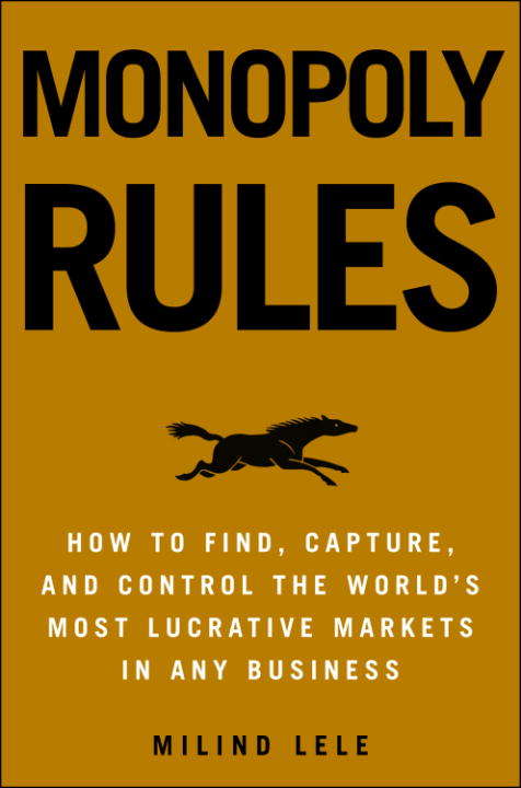 Book cover of Monopoly Rules: How to Find, Capture and Control the World's Most Lucrative Markets in Any Business