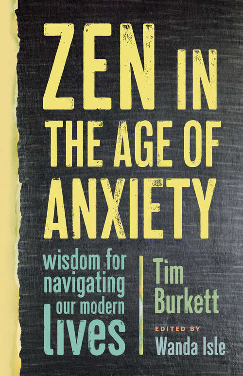 Book cover of Zen in the Age of Anxiety: Wisdom for Navigating Our Modern Lives