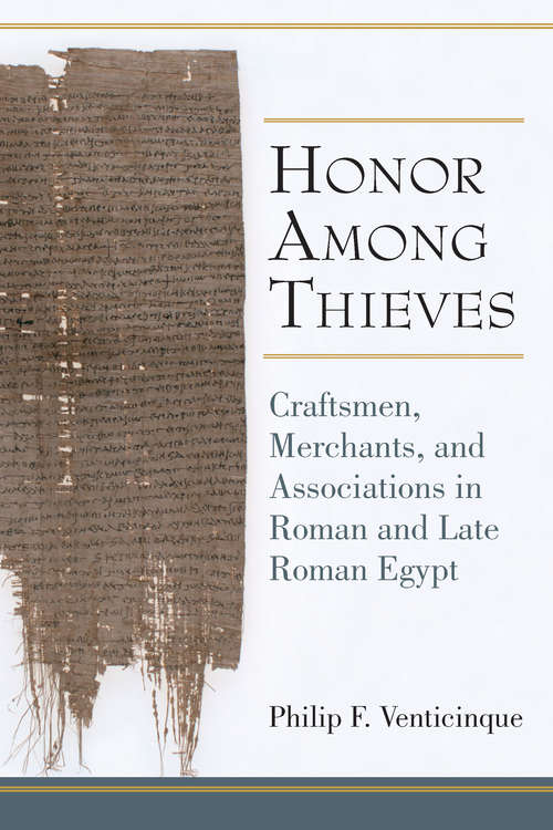 Book cover of Honor Among Thieves: Craftsmen, Merchants, and Associations in Roman and Late Roman Egypt