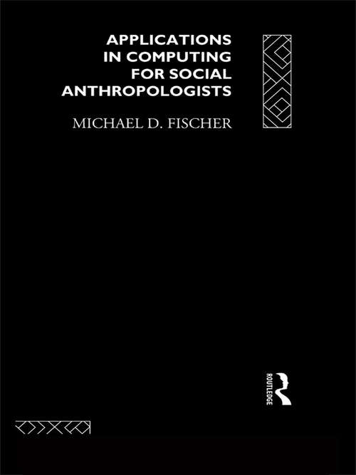 Applications in Computing for Social Anthropologists (The ASA Research Methods)