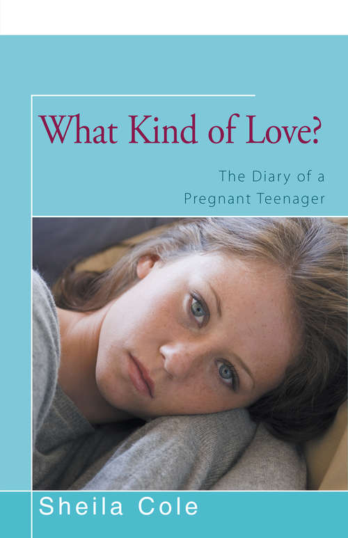 Book cover of What Kind of Love?: The Diary of a Pregnant Teenager