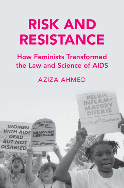 Book cover of Risk and Resistance: How Feminists Transformed the Law and Science of AIDS (Cambridge Studies in Law and Society)