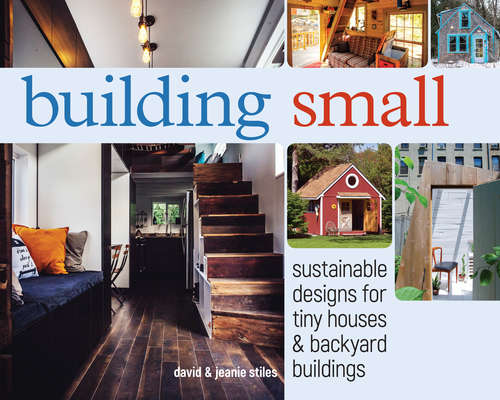 Book cover of building small: Sustainable Designs for Tiny Houses & Backyard Buildings (Zondervangroupware Small Group Edition Ser.)