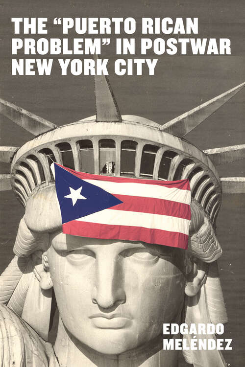 Book cover of The "Puerto Rican Problem" in Postwar New York City (Latinidad: Transnational Cultures in the United States)