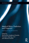 Medical Ethics, Prediction, and Prognosis: Interdisciplinary Perspectives (Routledge Annals of Bioethics)