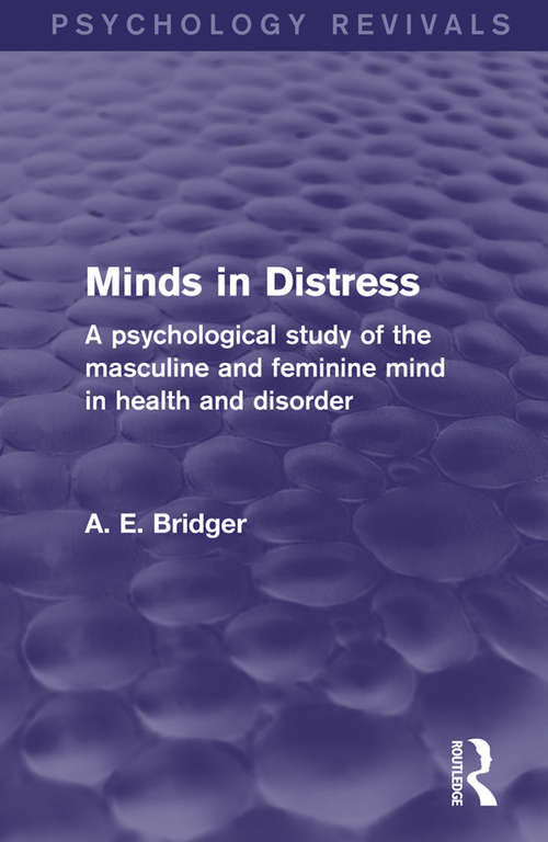 Minds in Distress: A Psychological Study of the Masculine and Feminine Mind in Health and in Disorder (Psychology Revivals)