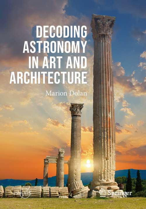 Book cover of Decoding Astronomy in Art and Architecture (1st ed. 2021) (Springer Praxis Books)