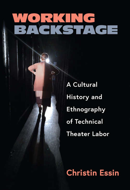 Book cover of Working Backstage: A Cultural History and Ethnography of Technical Theater Labor