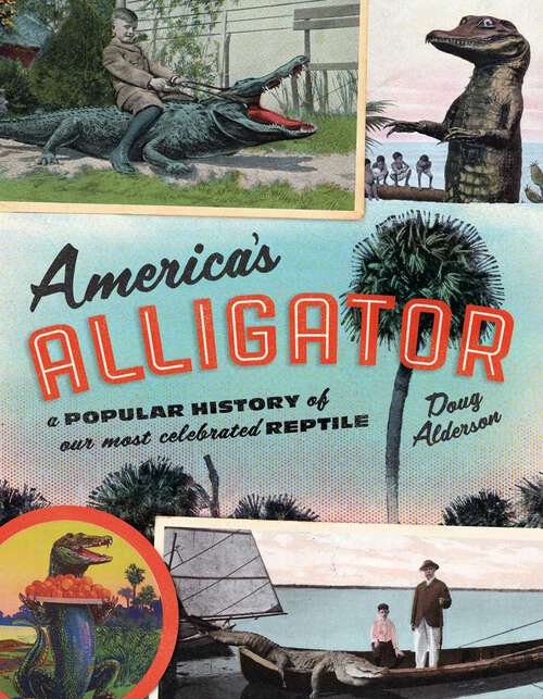 Book cover of America's Alligator: A Popular History of Our Most Celebrated Reptile