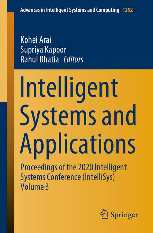 Book cover of Intelligent Systems and Applications: Proceedings of the 2020 Intelligent Systems Conference (IntelliSys) Volume 3 (1st ed. 2021) (Advances in Intelligent Systems and Computing #1252)