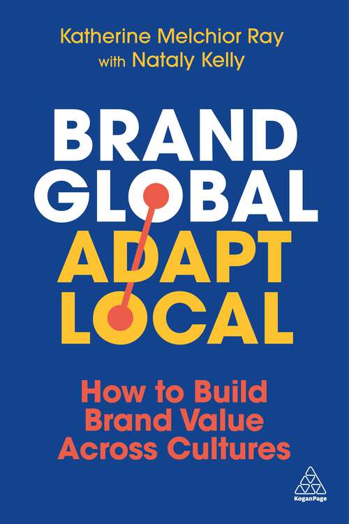 Book cover of Brand Global, Adapt Local: How to Build Brand Value Across Cultures (1)