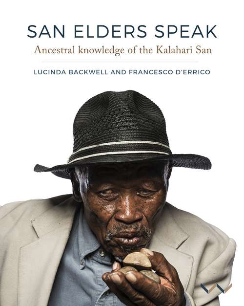 San Elders Speak: Ancestral knowledge of the Kalahari San