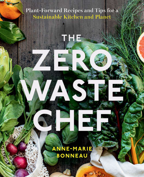 Book cover of The Zero-Waste Chef: Plant-Forward Recipes and Tips for a Sustainable Kitchen and Planet