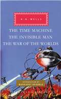 The Time Machine, The Invisible Man, The War of the Worlds: The War Of The Worlds, The Time Machine, The Invisible Man, The Island Of Dr. Moreau (Tor Classics Ser. #Vol. 1)