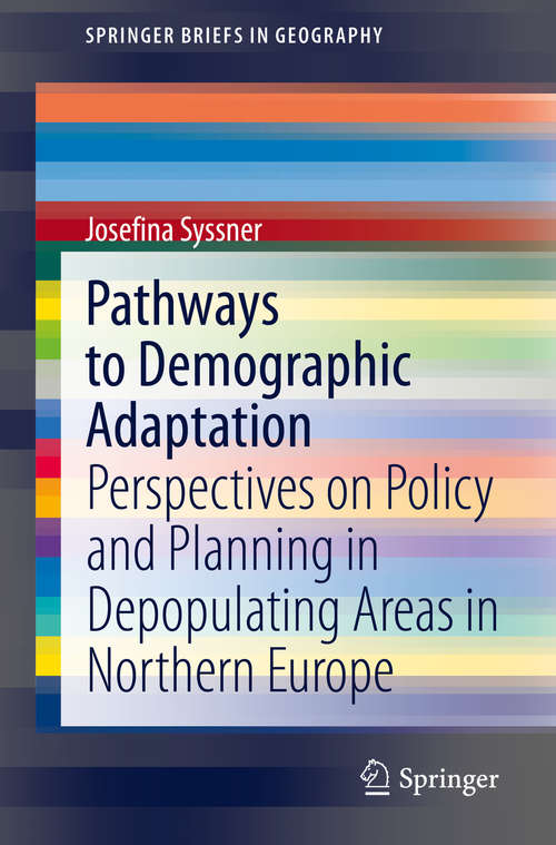 Book cover of Pathways to Demographic Adaptation: Perspectives on Policy and Planning in Depopulating Areas in Northern Europe (1st ed. 2020) (SpringerBriefs in Geography)