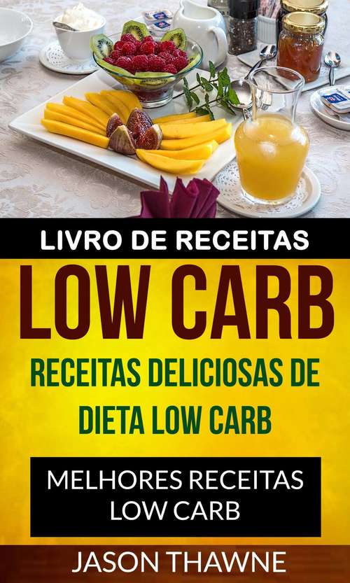 Book cover of Livro de Receitas Low Carb: Receitas Deliciosas de Dieta Low Carb. Melhores Receitas Low Carb