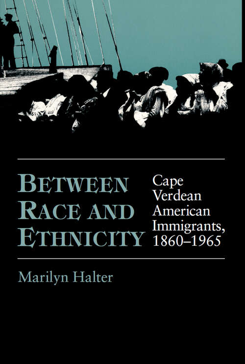 Between Race and Ethnicity: Cape Verdean American Immigrants, 1860-1965 (Statue of Liberty Ellis Island)