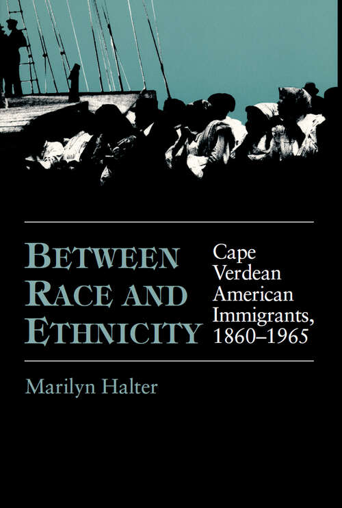 Book cover of Between Race and Ethnicity: Cape Verdean American Immigrants, 1860-1965 (Statue of Liberty Ellis Island)