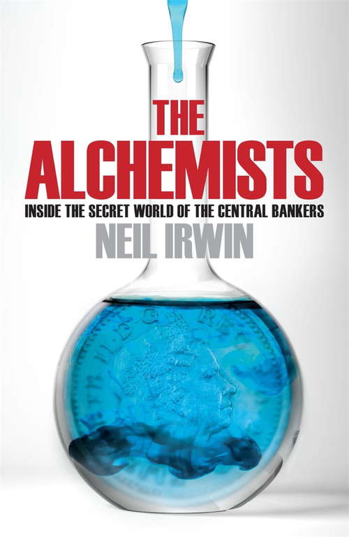 Book cover of The Alchemists: Inside the secret world of central bankers